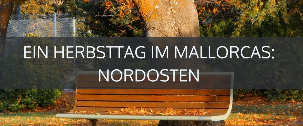 Ein Herbsttag im Nordosten Mallorcas