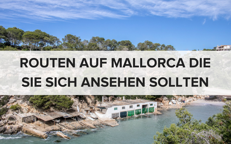 Routen auf Mallorca die Sie sich ansehen sollten