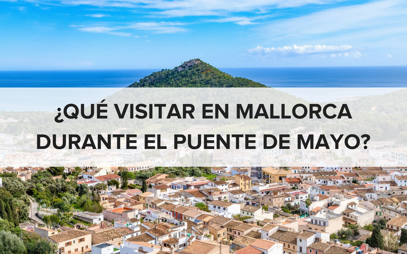 Qué visitar en Mallorca durante el Puente de Mayo