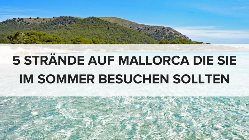 5 Strände auf Mallorca die Sie im Sommer besuchen sollten