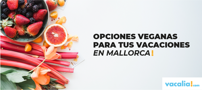 Opciones veganas para tus vacaciones en Mallorca