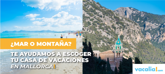 ¿Mar o montaña? Te ayudamos a escoger tu casa de vacaciones en Mallorca