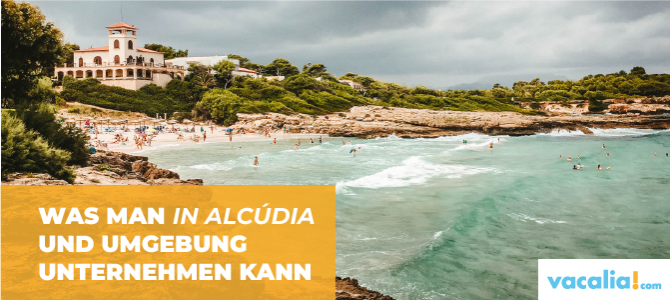 Was man in Alcúdia und Umgebung unternehmen kann Was man in Alcúdia und Umgebung unternehmen kann
