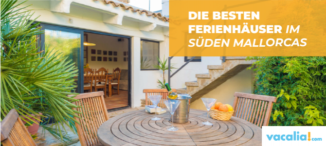 Die besten Ferienhäuser im Süden Mallorcas Die besten Ferienhäuser im Süden Mallorcas
