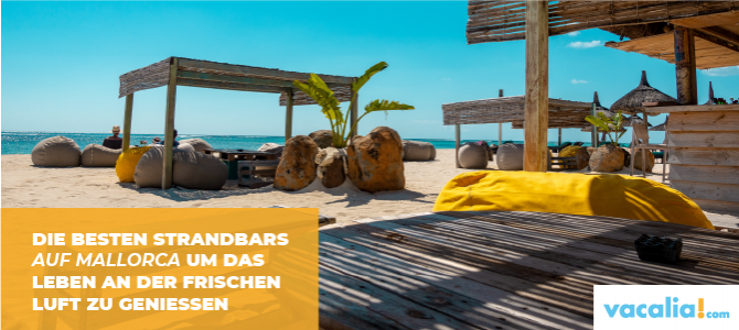 Die besten Strandbars auf Mallorca um das Leben an der frischen Luft zu geniessen Die besten Strandbars auf Mallorca um das Leben an der frischen Luft zu geniessen